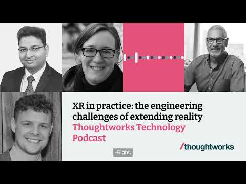 XR in practice: the engineering challenges of extending reality — Thoughtworks Technology Podcast Episode cover