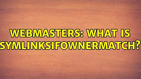 Webmasters: What is SymLinksIfOwnerMatch?