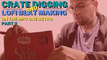 Crate Digging and Lofi Beat Making Part 5 on the Akai MPC One