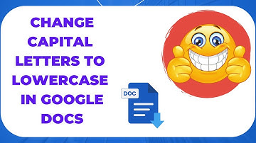 How to Change Capital Letters to Lowercase in Google Docs