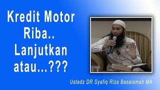 Tanya Jawab Ustad Dr. Syafiq Riza Basalamah, M.A. - Kredit Motor Riba, Lanjut atau...?