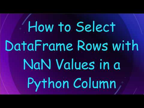How to Select DataFrame Rows with NaN Values in a Python Column
