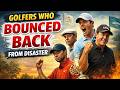 Golfers Who Bounced Back From Disaster
