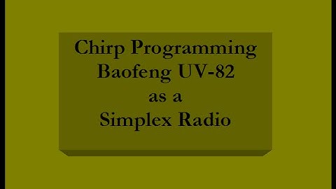 Chirp Programming the UV-82 - Simplex & Dual-Watch - Baofeng