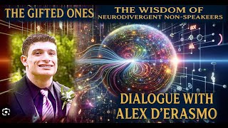 Extraordinary Minds - "The Gifted Ones": The Wisdom of Neurodivergent Visionary Alex D'Erasmo.