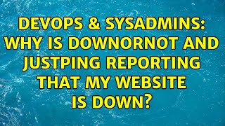 DevOps & SysAdmins: Why is DownOrNot and JustPing reporting that my website is down? Wealth