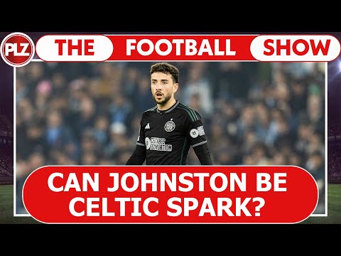 Can Mikey Johnston be Celtic spark? I The Football Show w/ Lennon and McCulloch