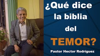 Que dice la BIblia sobre el Temor - Pastor Hector Rodríguez