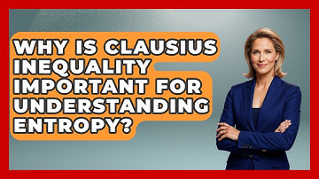 Why Is Clausius Inequality Important For Understanding Entropy? - Mechanical Engineering Explained