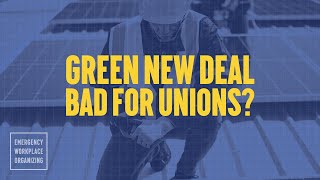 Will the Green New Deal hurt workers? | UNIONIZING 101