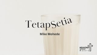 Tetap Setia - Mike Mohede | Lagu Rohani Kristen | Heavenlyworshipmusic