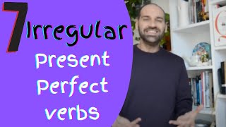 7 Irregular Present Perfect verbs   SPANISH