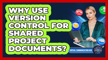 Why Use Version Control For Shared Project Documents?