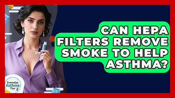 Can HEPA Filters Remove Smoke To Help Asthma? - Everyday Asthma Tips