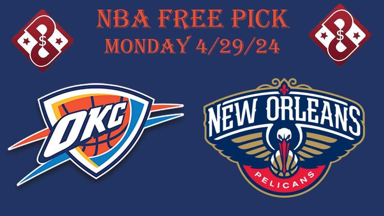 Thunder at Pelicans Monday 4/29/24 NBA Picks and Predictions Picks