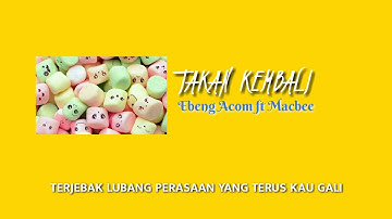 Ebeng Acom ft Macbee - Takan kembali (Official Lirik)
