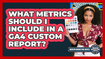 What Metrics Should I Include In A GA4 Custom Report?