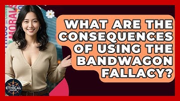 What Are The Consequences Of Using The Bandwagon Fallacy? - The Ethical Compass