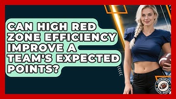 Can High Red Zone Efficiency Improve A Team
