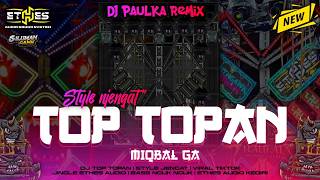DJ TOP TOPAN ‼️ STYLE JINGKRAKK X DJ PAULKA REMIX