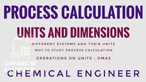 Units and Dimensions | Basics: Process Calculation | Chemical Engineer