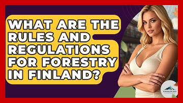 What Are The Rules And Regulations For Forestry In Finland? - Unmapping Scandinavia