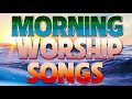 Best morning worship songs for prayers 2020  3 hours nonstop praise and worship songs all time