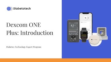 Diabetotech | Dexcom ONE Plus: Introduction | Diabetes Technology Expert Program