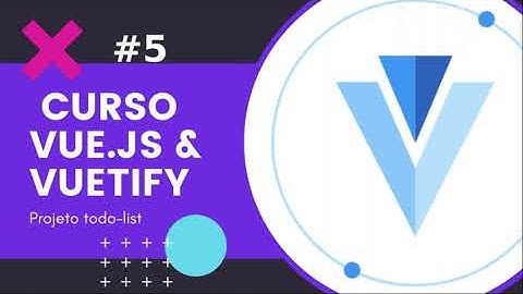 #5 Criando tarefas e componentes - Vue.js & Vuetify - Lista de tarefas
