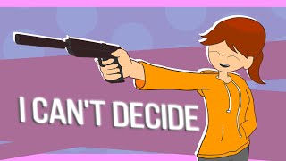 I CANT DECIDE