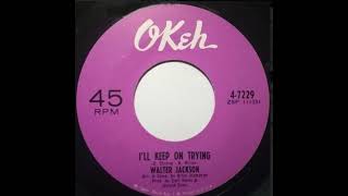 Walter Jackson  - I'll Keep On Trying - US Okeh Records Published  1965
