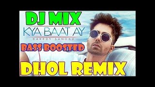 Harrdy Sandhu   Kya Baat Ay   Dhol Remix   Bass Boosted  DJ CHAN dj hans style Remix