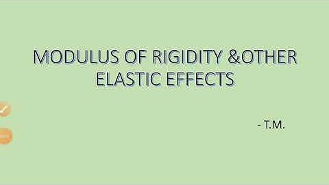 Class 11 - Modulus of rigidity and other elastic effects