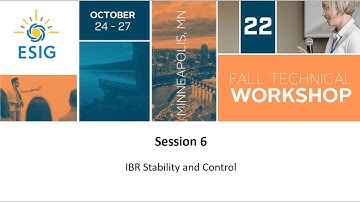 2022 Fall Technical Workshop: Session 6: IBR Stability and Control