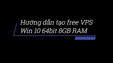 Hướng dẫn tạo free VPS Win10 64bit 8GB RAM với Google Colab