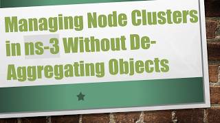 Managing Node Clusters in ns-3 Without De-Aggregating Objects