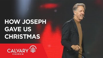 How Joseph Gave Us Christmas - Matthew 1:18-25 - Skip Heitzig