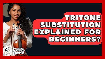 Tritone Substitution Explained For Beginners? - Classical Serenade