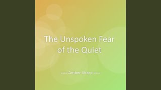 The Unspoken Fear of the Quiet