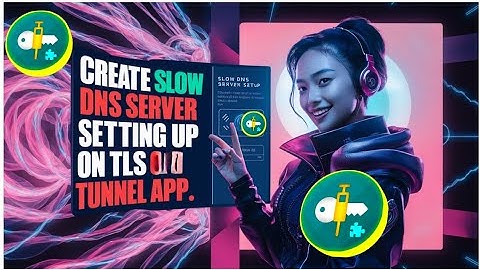 Creating Slow DNS Server and Setting It Up on TLS Tunnel App