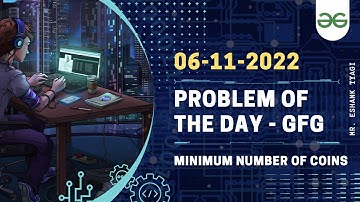 Minimum Number Of Coins - GFG POTD - 6th Nov 22 || Explained With Real Life example | @GeeksForGeeks