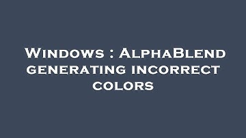 Windows : AlphaBlend generating incorrect colors