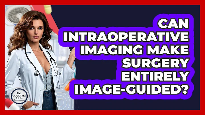 Can Intraoperative Imaging Make Surgery Entirely Image-guided? - The Operating Table