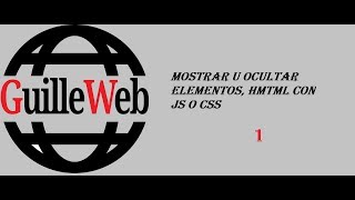 Mostrar / Ocultar elementos HTML con JS o CSS