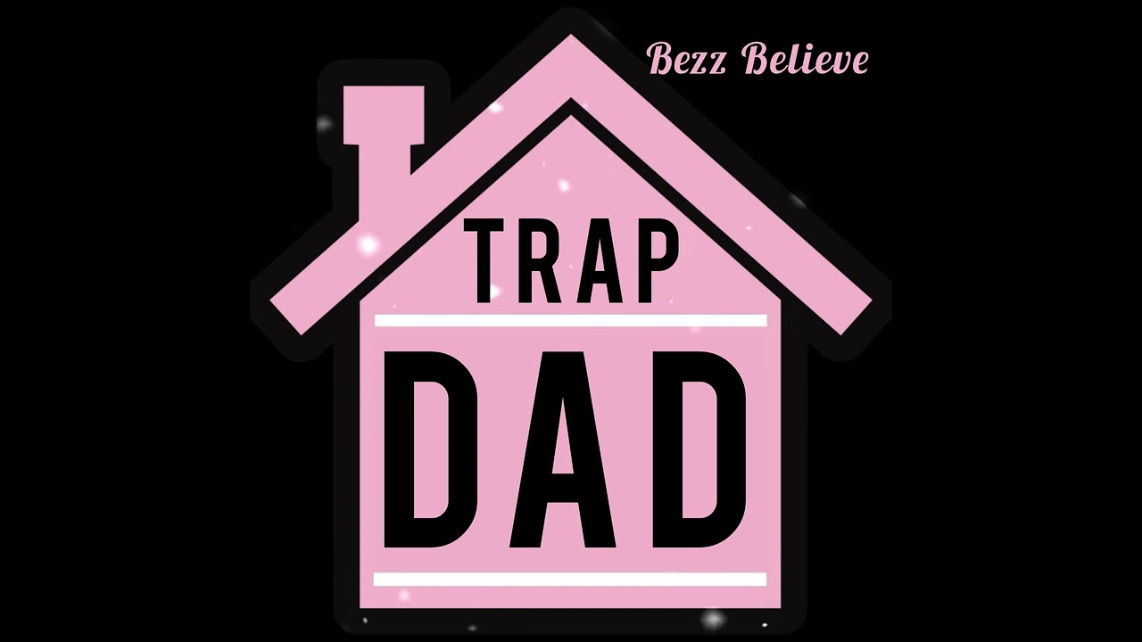 Watch Bezz Believe - Trap Dad on YouTube Watch Bezz Believe - Trap Dad on YouTube