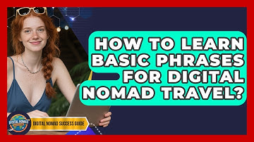 How To Learn Basic Phrases For Digital Nomad Travel? - Digital Nomad Success Guide