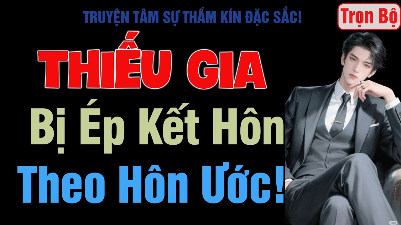 [Trọn Bộ] Thiếu Gia Bị Ép Kết Hôn Theo Hôn Ước! - MC Thanh Hằng