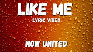 Now United -  Like Me (lyric  Video)