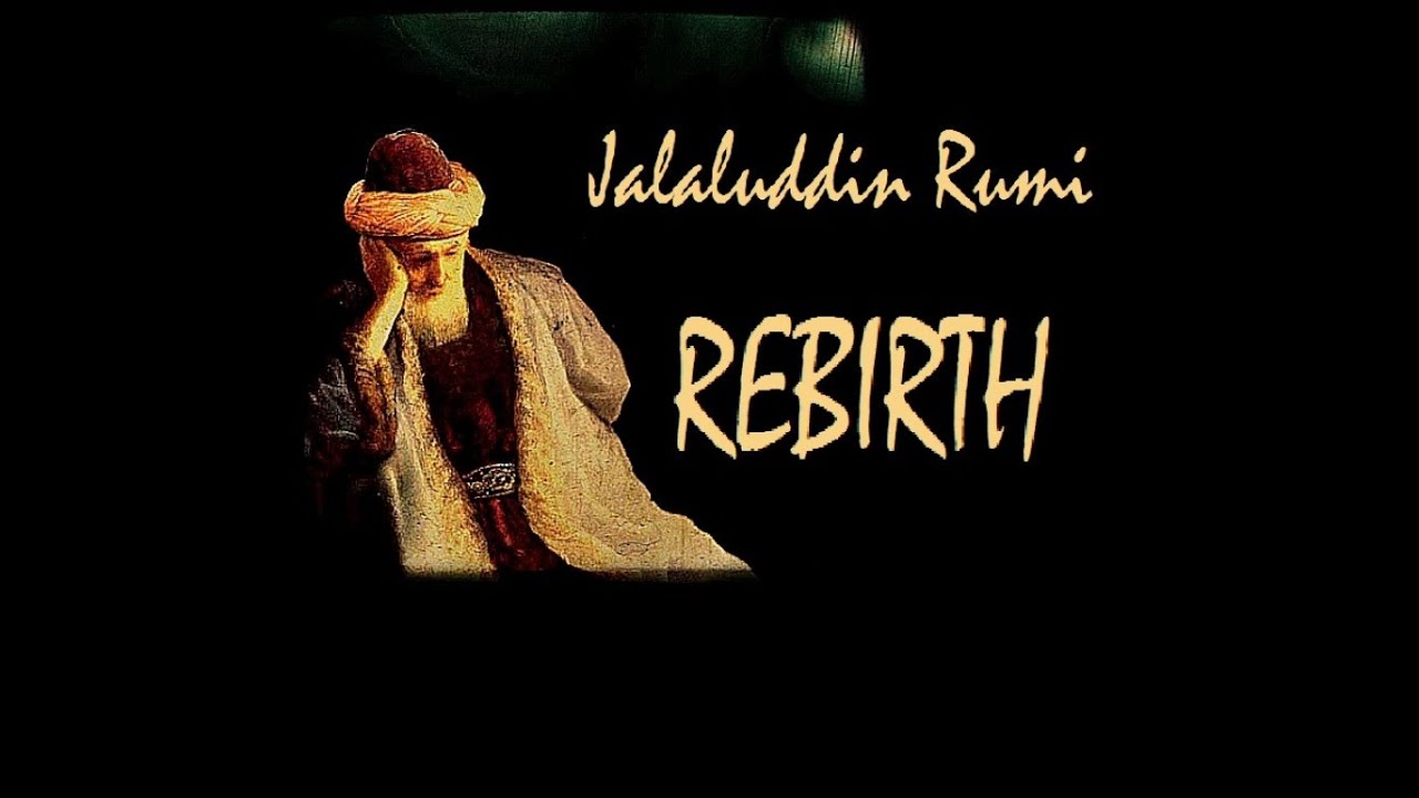 Jalaluddin Rumi poetry "REBIRTH" - YouTube