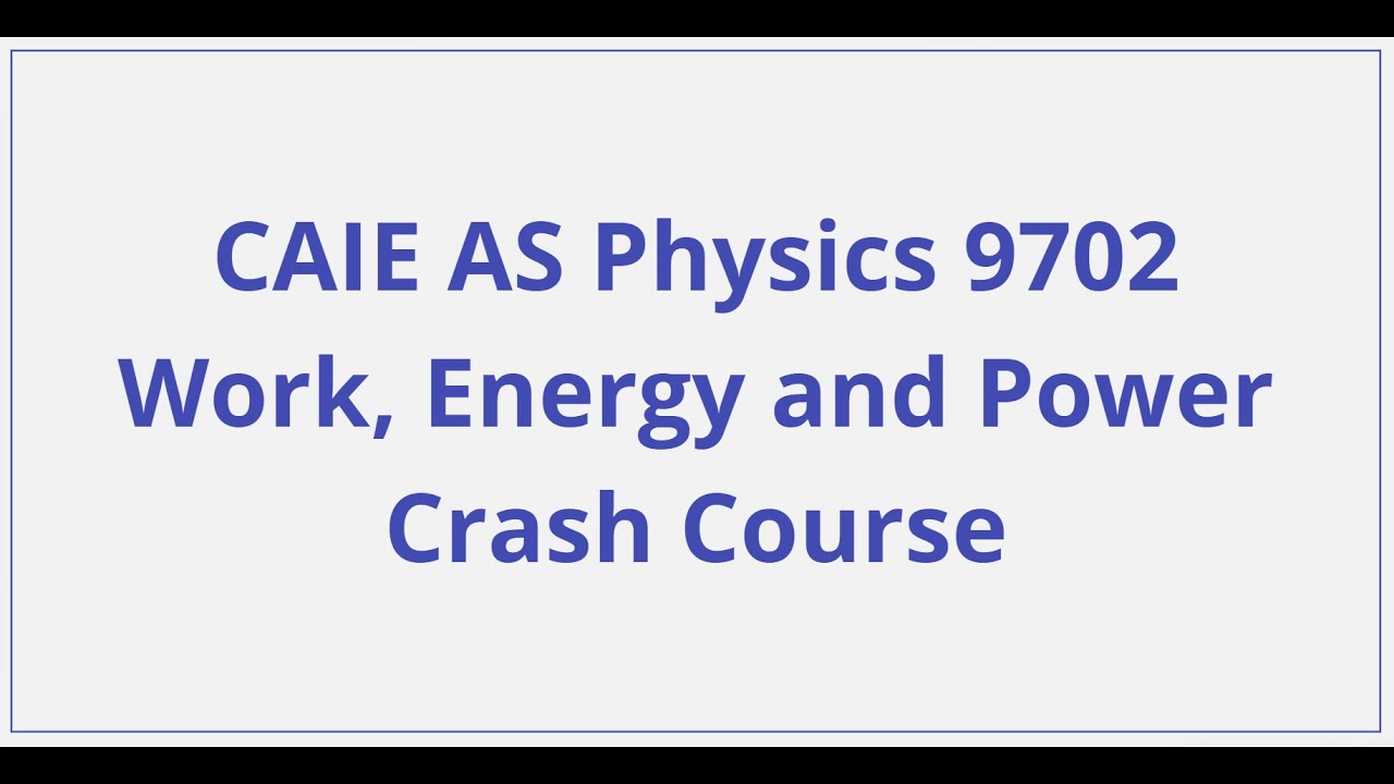CAIE AS Physics – Work, Energy and Power - Crash Course - YouTube